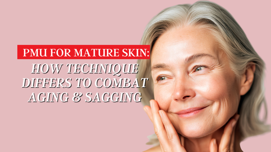 PMU for Mature Skin: How Expert Technique Creates the Best, Lifting Results