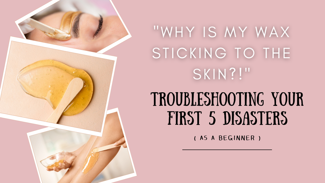 "Why is My Wax Sticking to the Skin?!" Troubleshooting Your First 5 Disasters ( As a Beginner in Waxing )