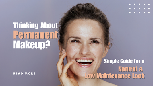 Thinking About Permanent Makeup? Simple Guide for a Natural, Low Maintenance Look | Dermillusion